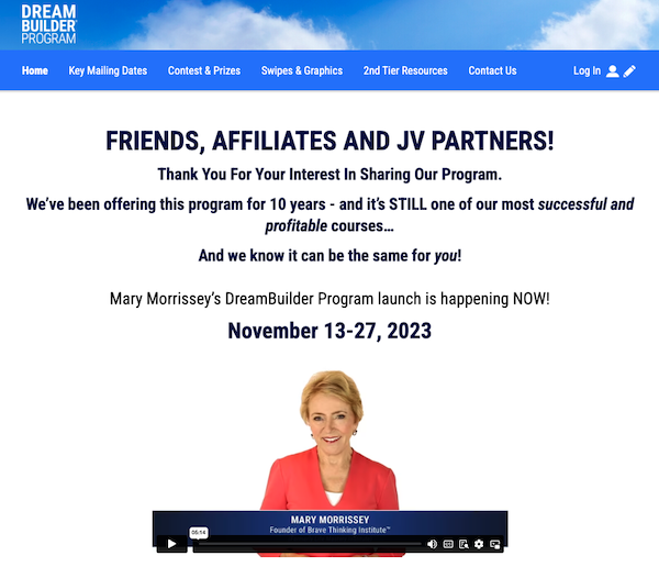 Mary Morrissey - Brave Thinking Institute - DreamBuilder Fall 2023 Launch Affiliate Program JV Invite Page - Launch Day: Monday, November 13th 2023 @ 12AM PST - Monday, November 27th 2023 @ 11:59PM PST - Promote One of Mary Morrissey's Most Successful and Profitable Courses ... For 10 Years Running!